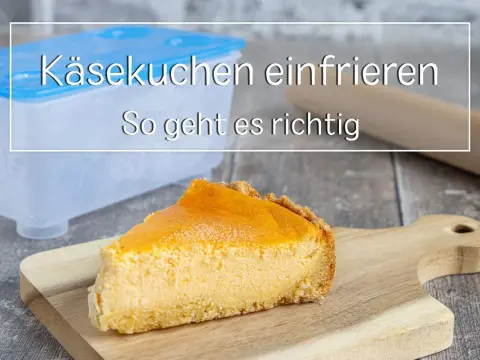 Käsekuchen einfrieren - richtig lagern und auftauen